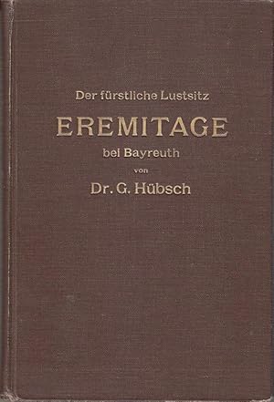 Der fürstliche Lustsitz Eremitage bei Bayreuth in den Tagen seiner Vergangenheit