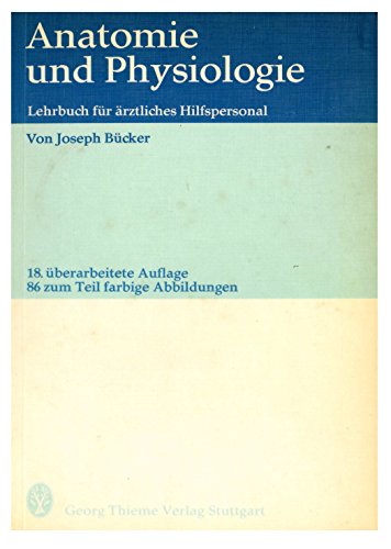 Anatomie und Physiologie : Lehrbuch f. ärztl. Hilfspersonal. Joseph Bücker - Bücker, Joseph (Verfasser)