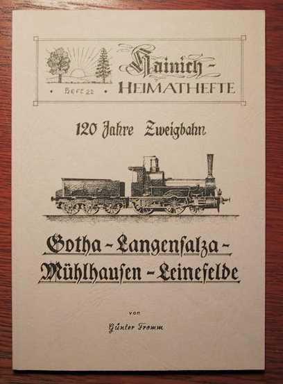 120 Jahre Zweigbahn - Gotha - Langensalza - Mühlhausen - Leinefelde - Hainich-Heimathefte - Heft 22.