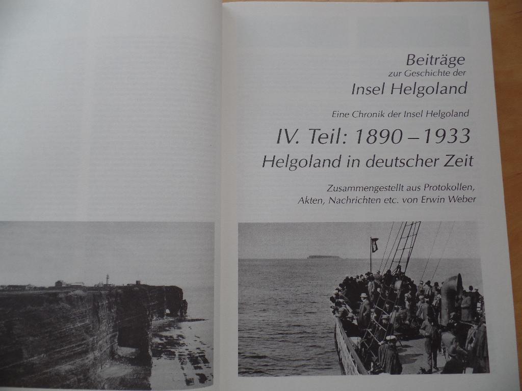 Beiträge zur Geschichte der Insel Helgoland; Teil 4., 1890 - 1933 : Helgoland in deutscher Zeit zusammengestellt aus Protokollen, Akten, Nachrichten etc. - Weber, Erwin