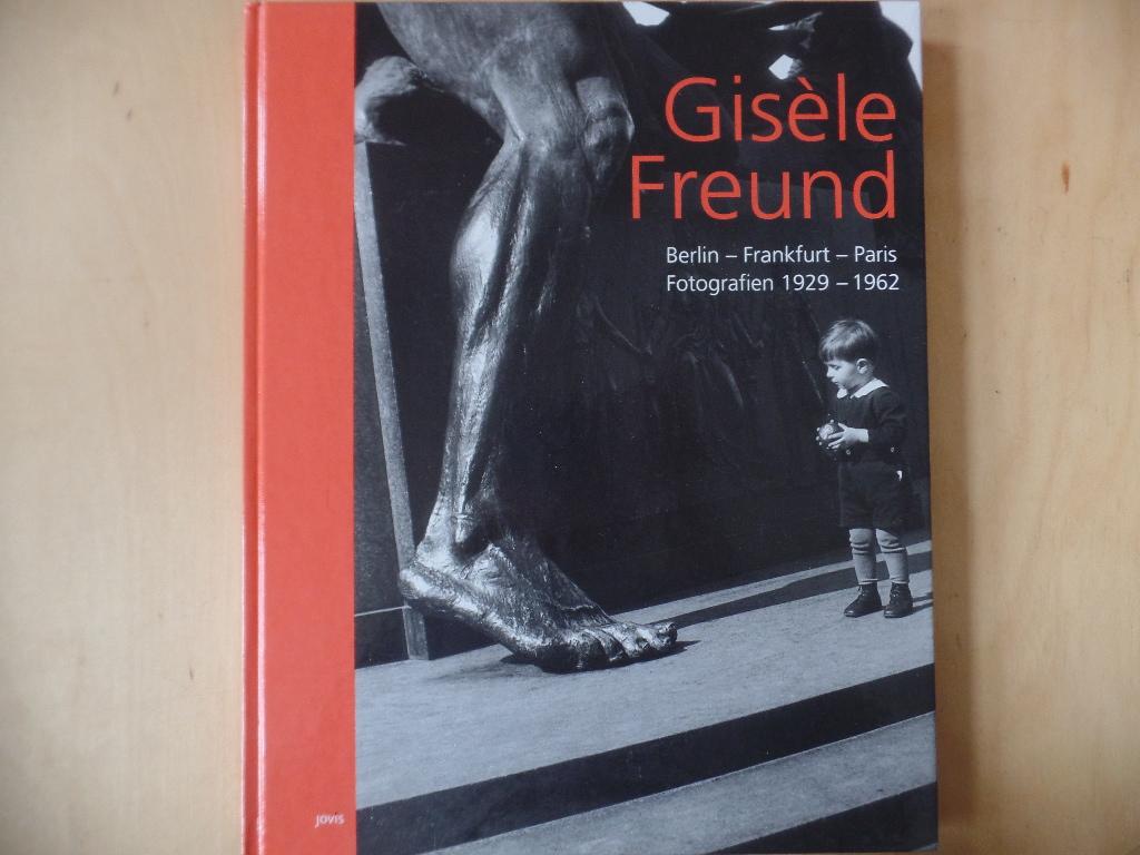 Gisèle Freund : Berlin - Frankfurt - Paris ; Fotografien 1929 - 1962 ; [erscheint anlässlich einer Ausstellung der 46. Berliner Festwochen 1996
