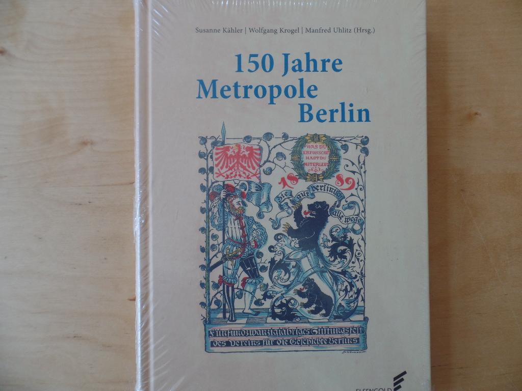 150 Jahre Metropole Berlin: Festschrift zum 150. Jubiläum des Vereins für die Geschichte Berlins e. V., gegr. 1865