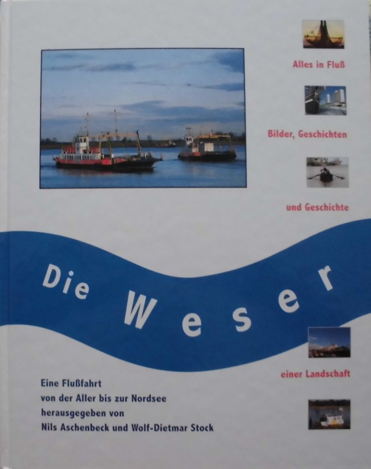 Die Weser. Eine Flußfahrt von der Aller bis zur Nordsee.