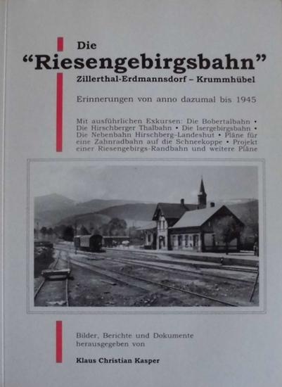 Die "Riesengebirgsbahn" Zillerthal-Erdmannsdorf - Krummhübel: Erinnerungen an die beliebte Bahn am Fusse der Schneekoppe von anno dazumal bis 1945, ... Riesengebirge und auf die Schneekoppe