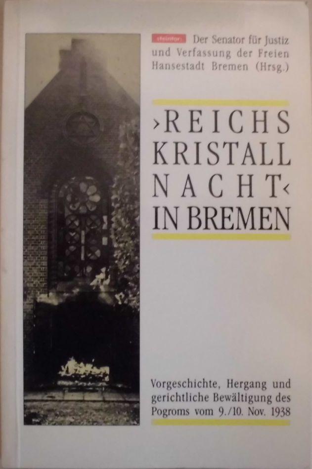 'Reichskristallnacht' in Bremen - Vorgeschichte, Hergang und gerichtliche Bewältigung des Pogroms vom 9./10. Nov. 1938