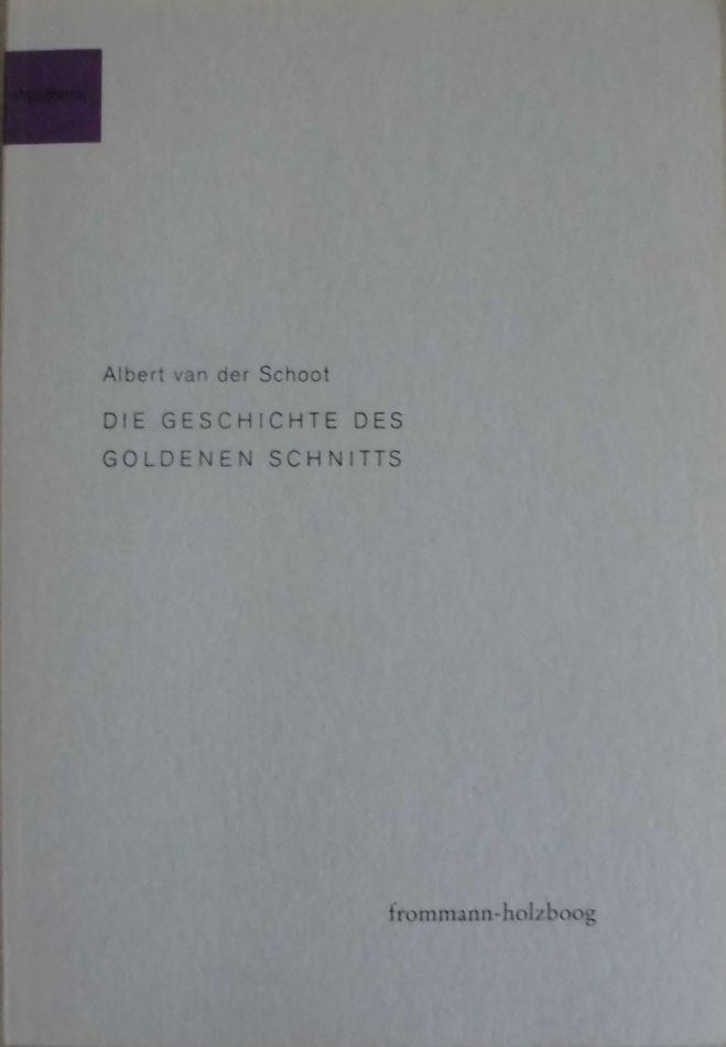 Die Geschichte des goldenen Schnitts: Aufstieg und Fall der göttlichen Proportion (frommann-holzboog Aesthetik)