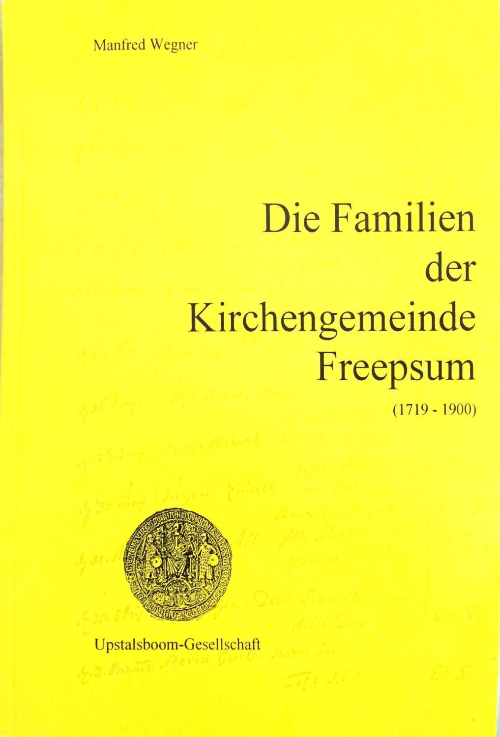 Die Familien der Kirchengemeinde Freepsum (1719 -1900) - (= Ostfrieslands Ortssippenbücher, Band 49) - Wegner, Manfred