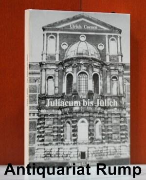 Von Juliacum bis Jülich: Die Baugeschichte der Stadt und ihrer Vororte von der Antike bis zur Gegenwart