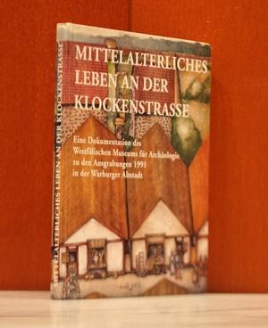 Mittelalterliches Leben an der Klockenstrasse. Eine Dokumentation des Westfälischen Museums für Archäologie zu den Ausgrabungen 1991 in der Warburger Altstadt