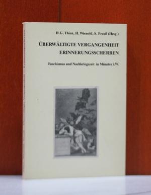 Überwältigte Vergangenheit - Erinnerungsscherben. Faschismus und Nachkriegszeit in Münster i. W.