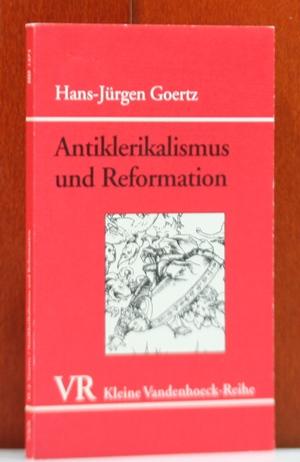 Antiklerikalismus und Reformation: Sozialgeschichtliche Untersuchungen