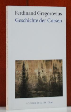 Geschichte der Corsen (1854). Herausgegeben von Hans-Joachim Polleichtner. - Gregorovius, Ferdinand