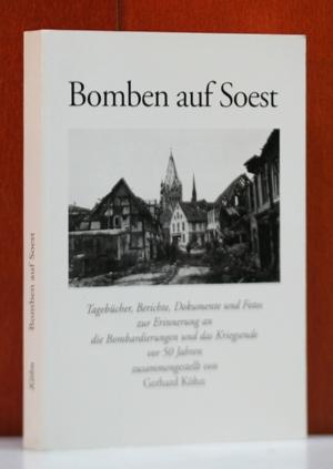 Bomben auf Soest. Tagebücher, Berichte, Dokumente und Fotos zur Erinnerung an die Bombardierungen und das Kriegsende vor 50 Jahren