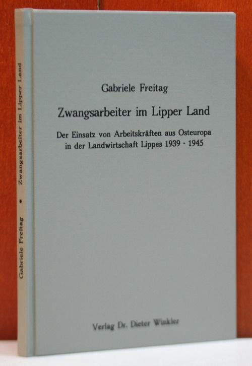 Zwangsarbeiter im Lipper Land. Der Einsatz von Arbeitskräften aus Osteuropa in der Landwirtschaft Lippes 1939 - 1945. - Freitag, Gabriele