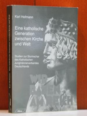 Eine katholische Generation zwischen Kirche und Welt. Studien zur Sturmschar des Katholischen Jungmännerverbandes Deutschlands