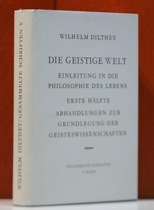 Die geistige Welt. Einleitung in die Philosophie des Lebens. Erste Hälfte. Abhandlungen zur Grundlegung der Geisteswissenschaften. (Gesammelte Schriften. Band 5) - Dilthey, Wilhelm