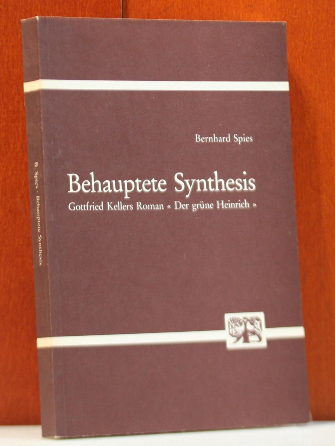 Behauptete Synthesis: Gottfried Kellers Roman "Der grüne Heinrich" (Abhandlungen zur Kunst-, Musik- und Literaturwissenschaft)
