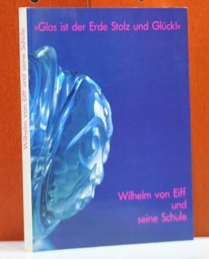 "Glas ist der Erde Stolz und Glück". Wilhelm von Eiff (1890-1943) und seine Schule. Bearbeitet vo...