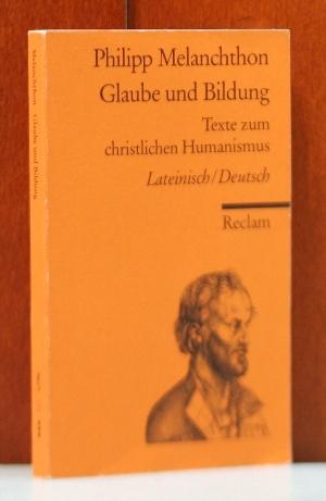 Glaube und Bildung. Texte zum christlichen Humanismus. Lateinisch/ Deutsch. Ausgewählt, übersetzt...