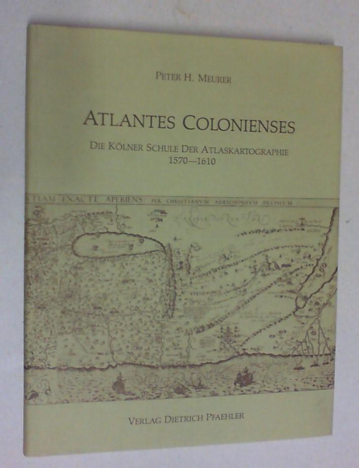Atlantes Colonienses: Die Kölner Schule der Atlaskartographie 1570-1610 (Fundamenta Cartographica Historica)