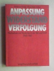 Anpassung, Widerstand, Verfolgung. Hochschule und Studenten in der SBZ und DDR 1945-1961.