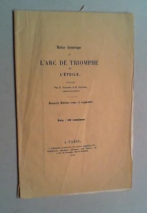 Notice historique de l'Arc de Triomphe de l'Étoile. Nouvelle edition revue et augmentée.