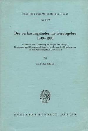 Der verfassungsändernde Gesetzgeber 1949-1980. Parlament und Verfassung im Spiegel der Anträge, B...