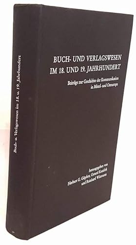 Buch- und Verlagswesen im 18. und 19. Jahrhundert. Beiträge zur Geschichte der Kommunikation in M...