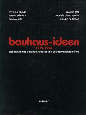 Bauhaus-Ideen 1919-1994. Bibliografie und Beiträge zur Rezeption des Bauhausgedankens. Unter Mita...