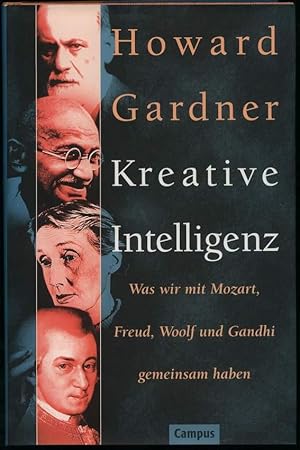 Kreative Intelligenz. Was wir mit Mozart, Freud, Woolf und Gandhi gemeinsam haben. Aus dem Englis...