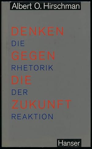 Denken gegen die Zukunft. Die Rhetorik der Reaktion. Aus dem Amerikanischen von Daniel von Reckli...