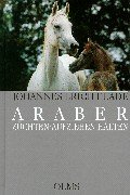 Araber : Züchten - Aufziehen - Halten. Eine Züchterfibel. ( = Nova Hippologica) - Flade, Johannes Erich