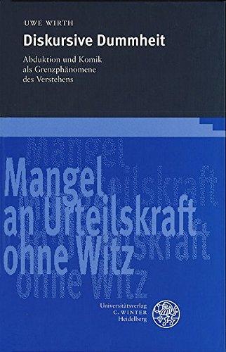 Diskursive Dummheit : Abduktion und Komik als Grenzphänomene des Verstehens. ( = Frankfurter Beiträge zur Germanistik, Band 33) - Wirth, Uwe