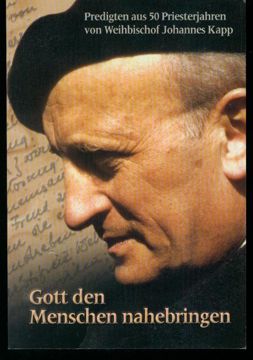 Gott den Menschen nahebringen : Predigten aus 50 Priesterjahren. von Johannes Kapp - Kapp, Johannes (Verfasser)