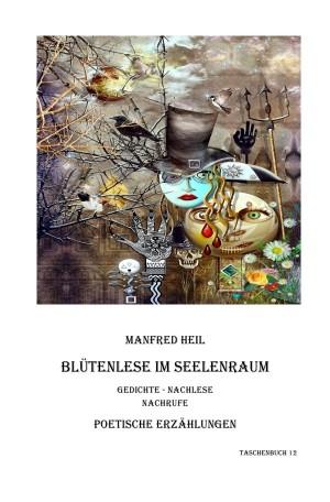 Blütenlese im Seelenraum : Poetische Erzählungen. Manfred Heil / Poetische Erzählungen ; 12