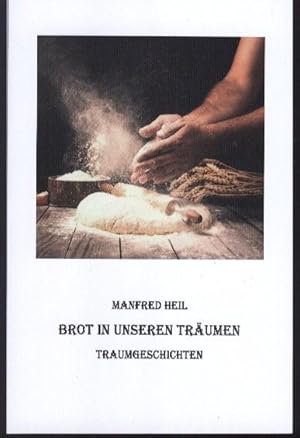 Brot in unseren Träumen : Traumgeschichten. Manfred Heil