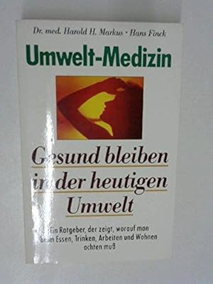 Umwelt-Medizin, Gesund bleiben in der heutigen Umwelt