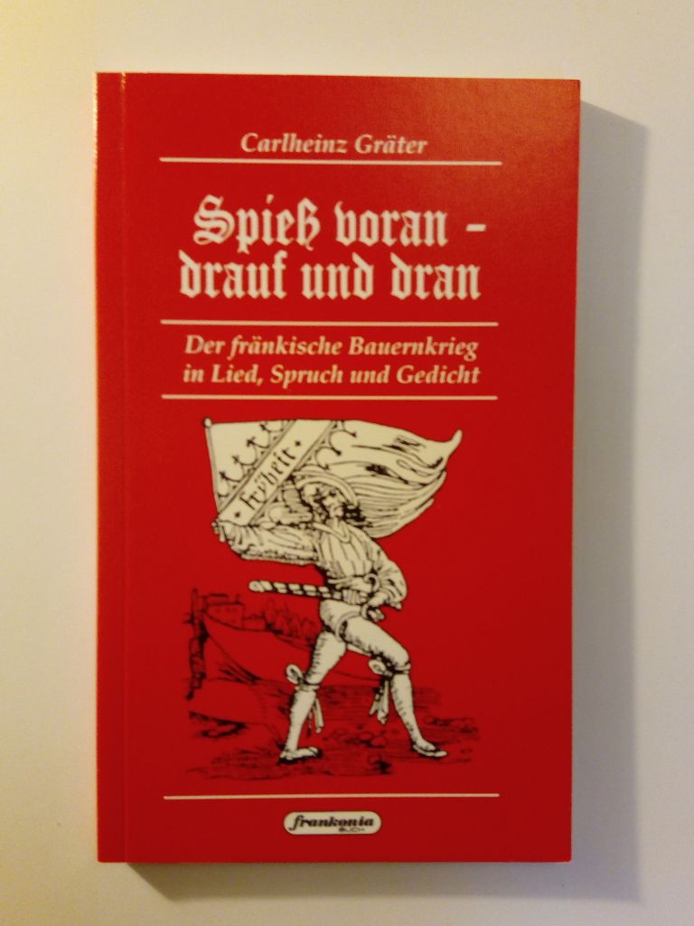 Spiess voran - drauf und dran: Der fränkische Bauernkrieg in Lied, Spruch und Gedicht