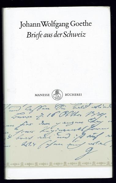 Briefe aus der Schweiz. Mit fünf Zeichnungen von J. W. Goethe - Goethe, Johann Wolfgang