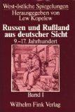 Russen und Russland aus deutscher Sicht: Russen und Russland aus deutscher Sicht. Bd 1. 9.-17. Jahrhundert: Bd 1 (West-östliche Spiegelungen)