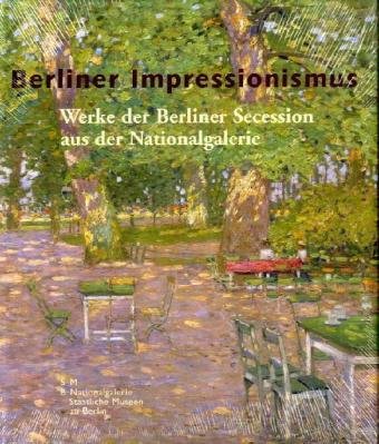 Berliner Impressionismus - Werke der Berliner Secession aus der Nationalgalerie Berlin Mit Beitr. von Reimar F. Lacher, Kristina Mösl, Sigrun Paas und Angelika Wesenberg. - Wesenberg, Angelika