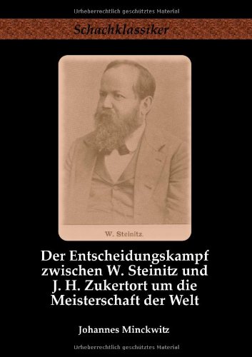 Der Entscheidungskampf zwischen W. Steinitz und J. H. Zukertort um die Meisterschaft der Welt. Band 9 der Reihe Schachklassiker. - Minckwitz Johannes