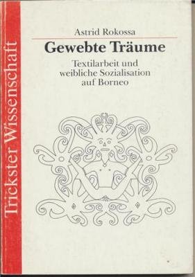 Gewebte Träume - Textilarbeit und weibliche Sozilalisation auf Borneo. Rites de Passage Band 7 - Astrid, Rokossa