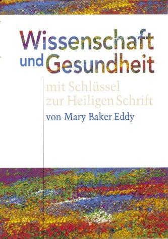 Wissenschaft Und Gesundheit: Mit Schlussel Zur Heiligen Schrift : Science and Health With Key to the Scriptures