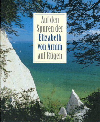 Auf den Spuren der Elizabeth von Arnim auf Rügen Mit Farbfotografien von Thomas Billhardt. - Annemarie, Stoltenberg, Jüngling Kirsten und Roßbeck Brigitte
