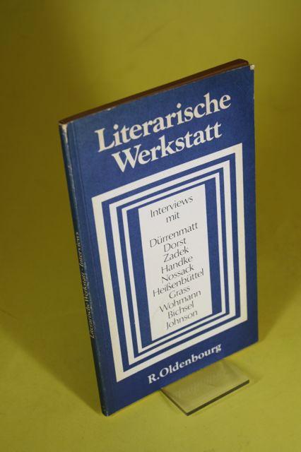Literarische Werkstatt - Interviews mit Friedrich Dürrenmatt, Tankred Dorst, Peter Zadek, Peter Handke, Hans Erich Nossack, Helmut Heißenbüttel, Günter Grass, Gabriele Wohmann, Peter Bichsel und Uwe Johnson - Simmerding, Gertrud und Schmid, Christof (Hrsg.)