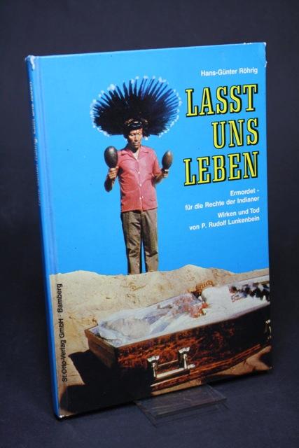 Lasst uns leben. Ermordet - für die Rechte der Indianer. Wirken und Tod von P. Rudolf Lunkenbein