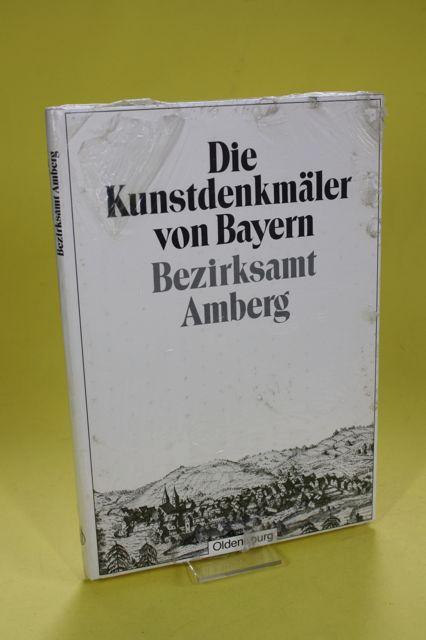 Die Kunstdenkmäler von Bayern. Die Kunstdenkmäler der Oberpfalz / Bezirksamt Amberg: Unveränderter Nachdruck der Ausgabe von 1908