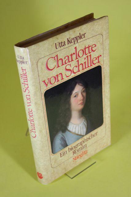 Charlotte von Schiller - Ein biographischer Roman - Keppler, Utta
