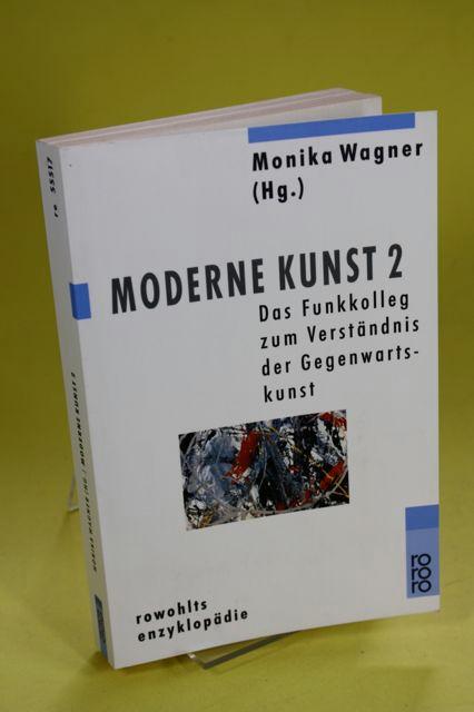 Moderne Kunst 2 / Das Funkkolleg zum Verständnis der Gegenwartskunst rororo 55517 ; 2990 / rowohlts enzyklopädie - Wagner, Monika (Hg.)